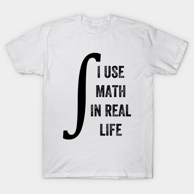 I Use Math In Real Life, Funny Graphic T-Shirt by artprintschabab